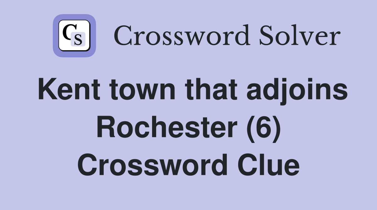 Kent town that adjoins Rochester (6) Crossword Clue