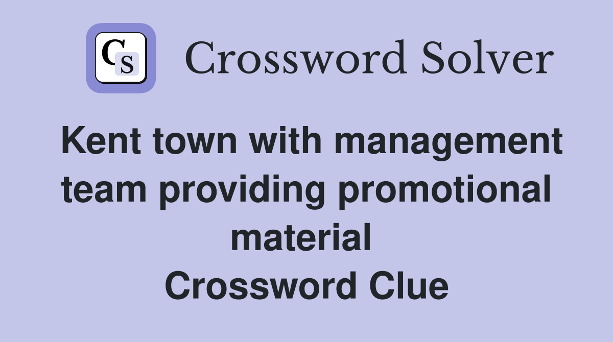 Kent town with management team providing promotional material  Crossword Clue