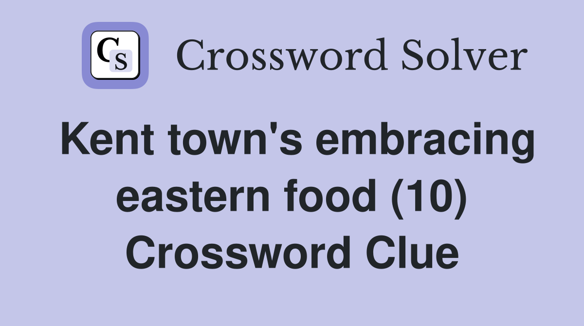 Kent town's embracing eastern food (10) Crossword Clue