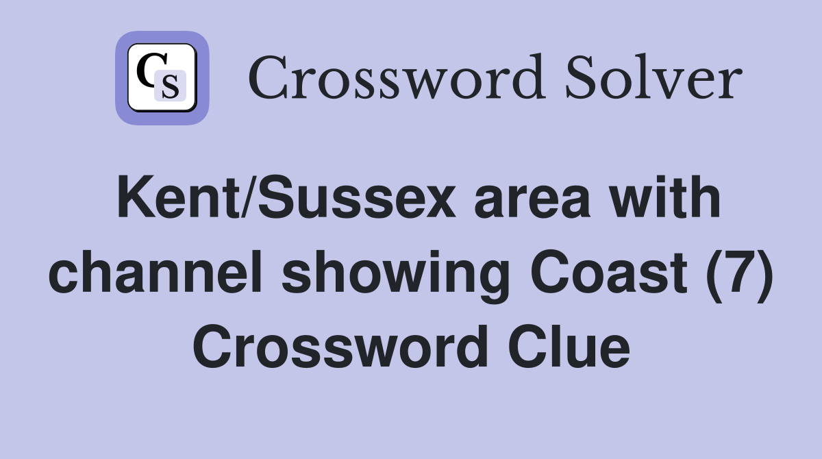 Kent/Sussex area with channel showing Coast (7) Crossword Clue