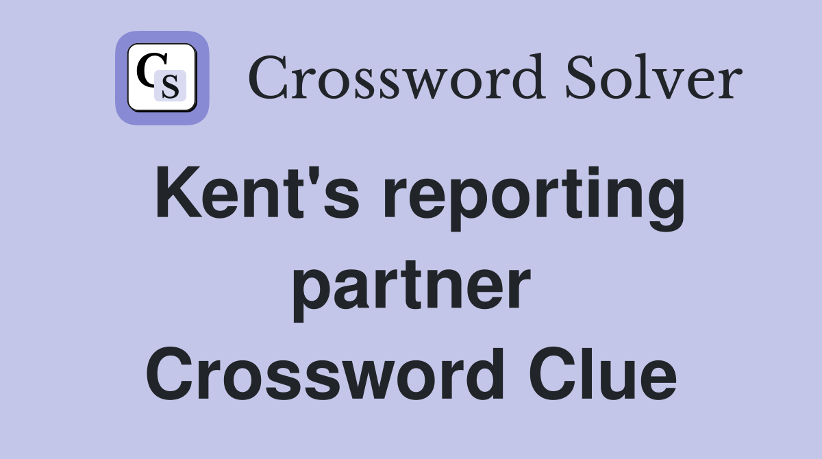 Kent's reporting partner Crossword Clue