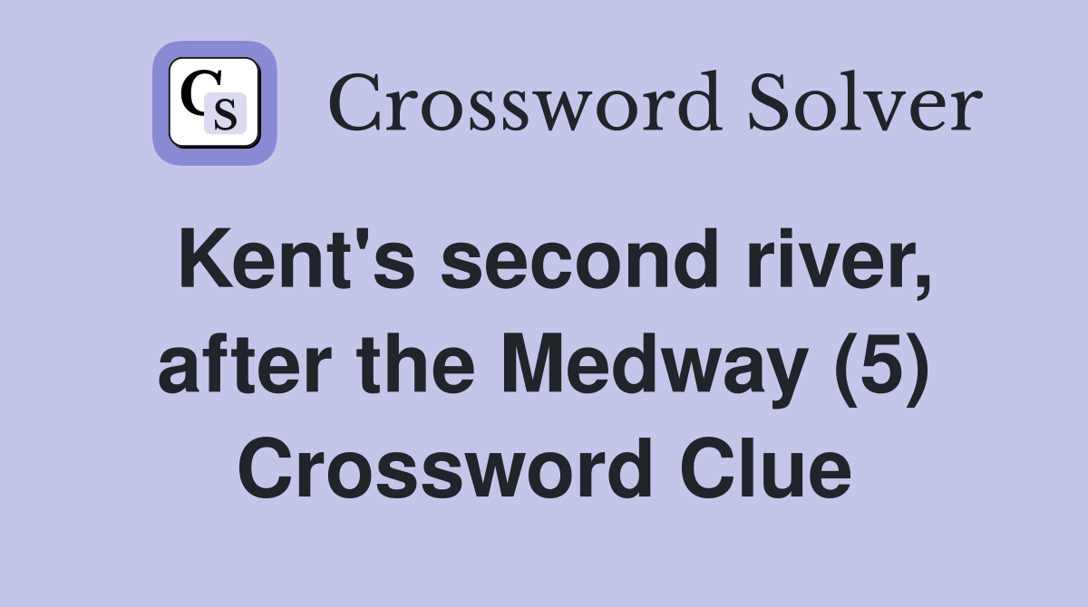 Kent's second river, after the Medway (5) Crossword Clue