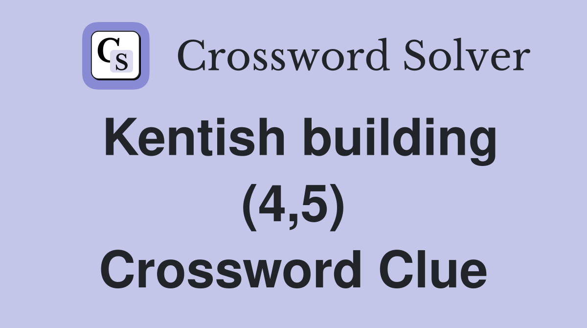 Kentish building (4,5) Crossword Clue