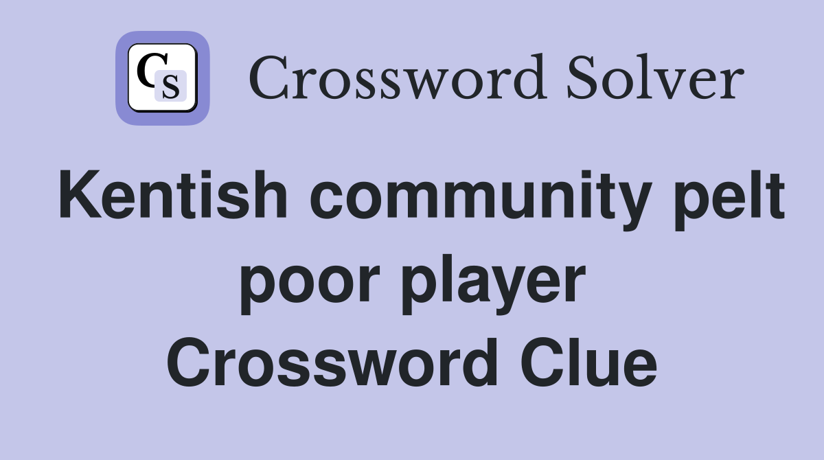 Kentish community pelt poor player Crossword Clue