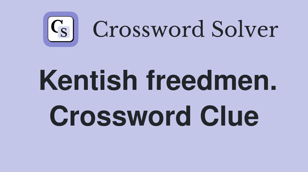 Kentish freedmen. Crossword Clue