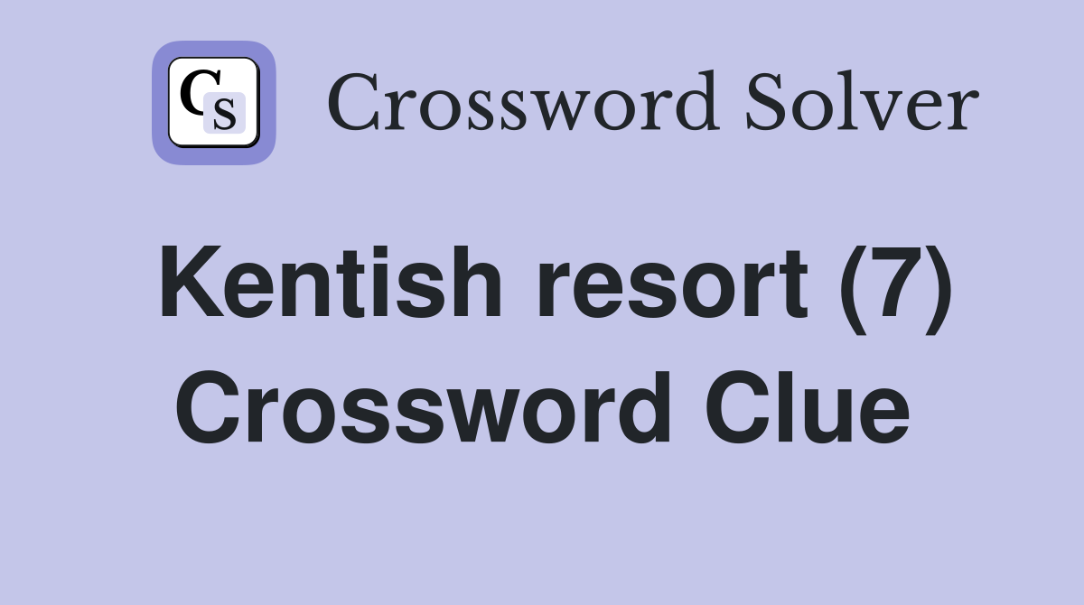 Kentish resort (7) Crossword Clue