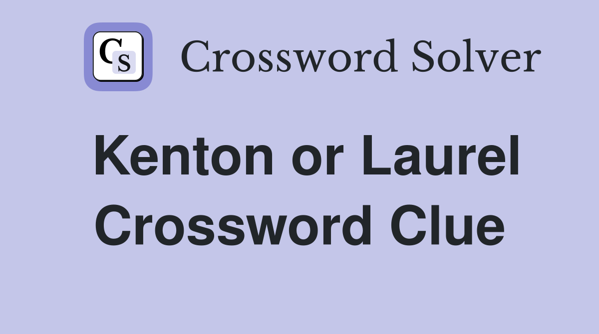 Kenton or Laurel Crossword Clue