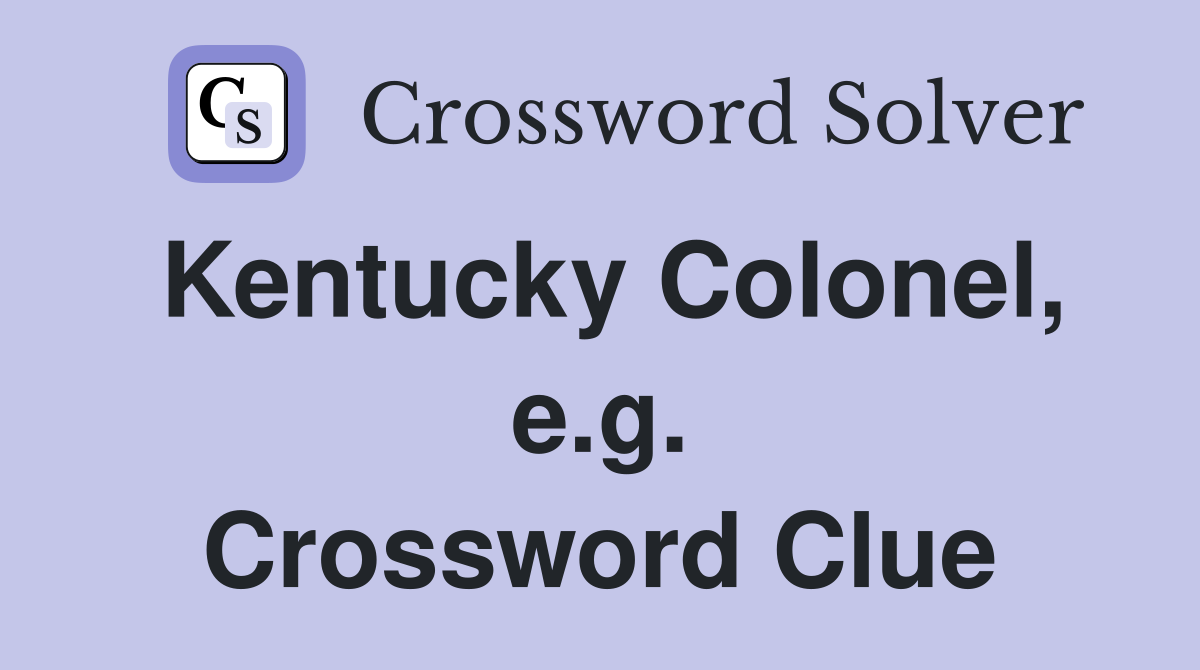 Kentucky Colonel, e.g. Crossword Clue