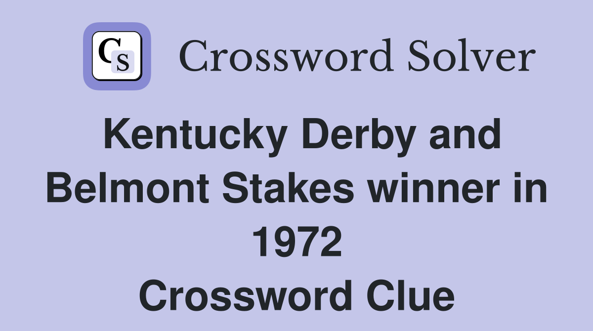 Kentucky Derby and Belmont Stakes winner in 1972 Crossword Clue