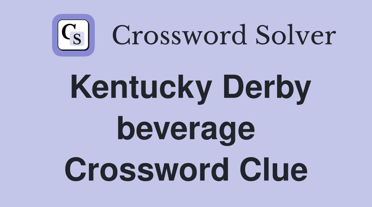 Kentucky Derby beverage Crossword Clue