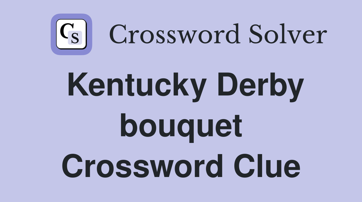 Kentucky Derby bouquet Crossword Clue