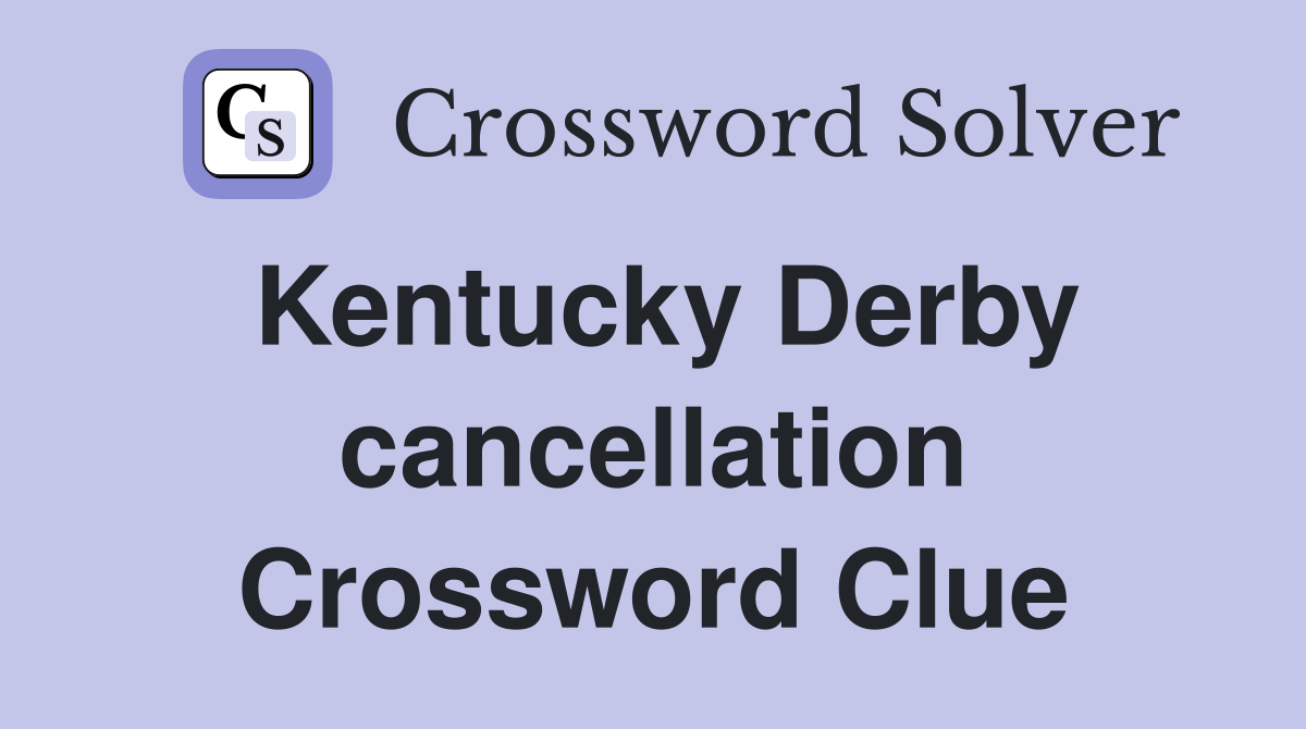 Kentucky Derby cancellation Crossword Clue