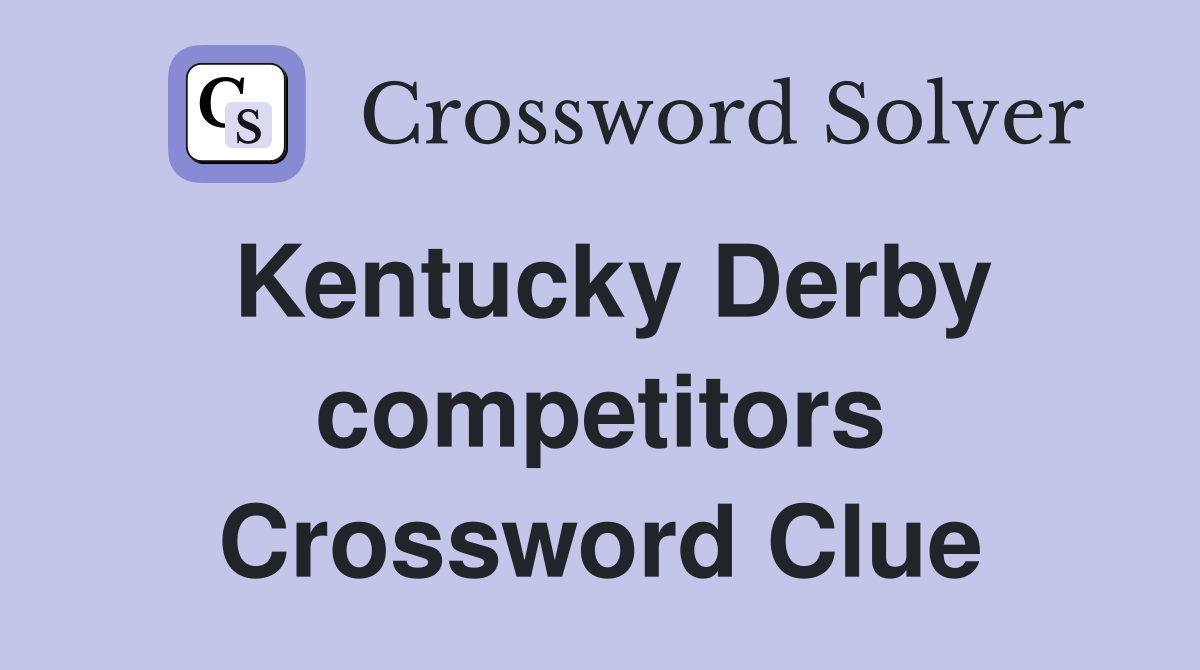 Kentucky Derby competitors Crossword Clue