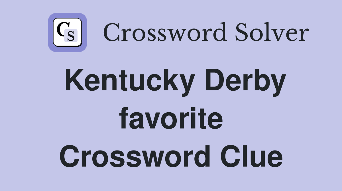 Kentucky Derby favorite Crossword Clue