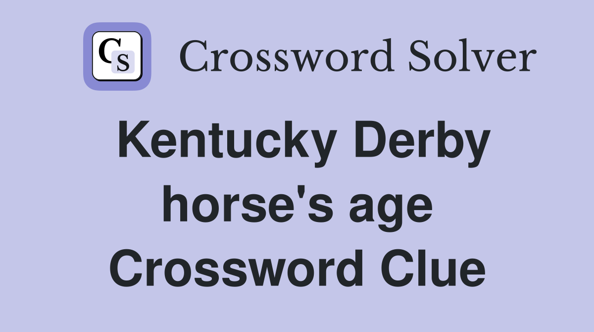 Kentucky Derby horse's age Crossword Clue