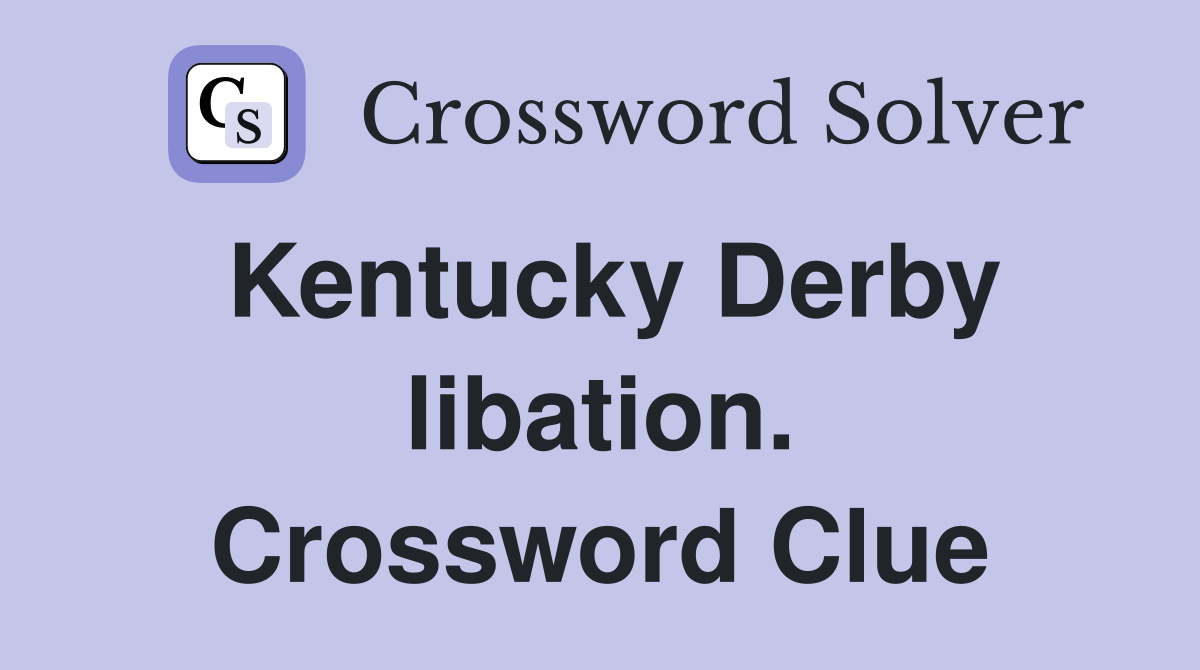 Kentucky Derby libation. Crossword Clue