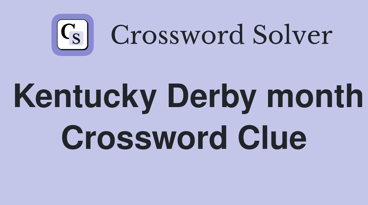 Kentucky Derby month Crossword Clue