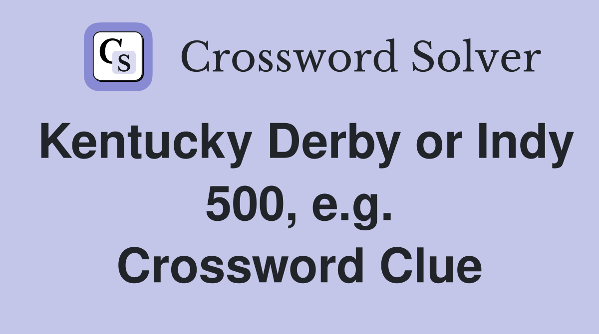 Kentucky Derby or Indy 500, e.g. Crossword Clue