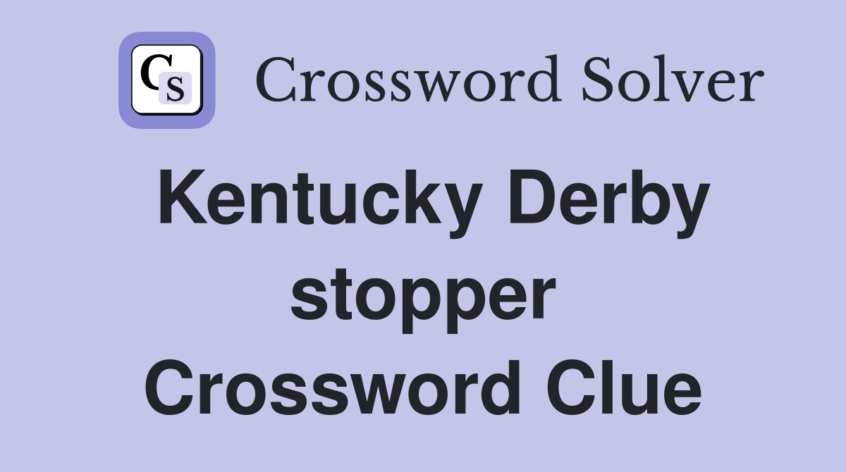Kentucky Derby stopper Crossword Clue