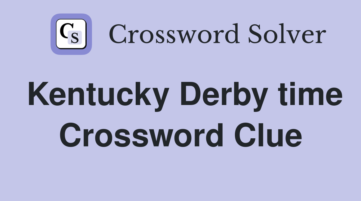 Kentucky Derby time Crossword Clue