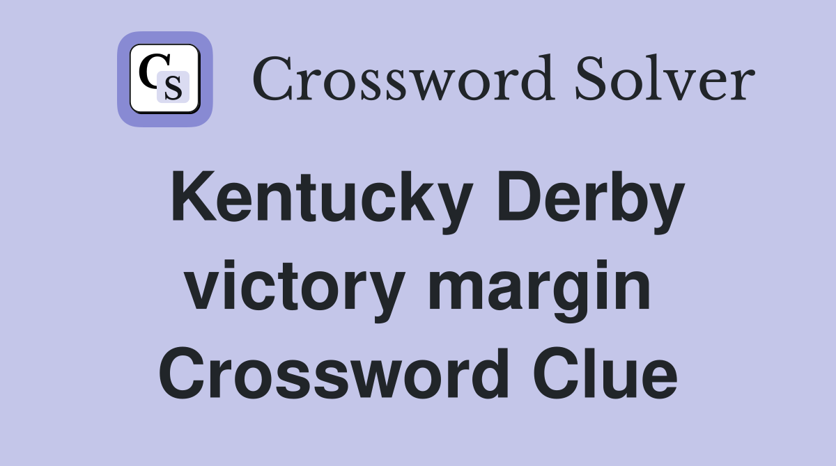 Kentucky Derby victory margin Crossword Clue