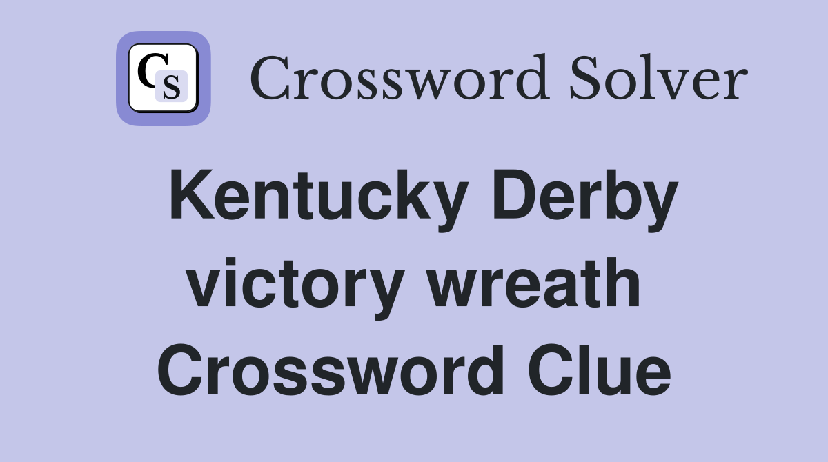 Kentucky Derby victory wreath Crossword Clue
