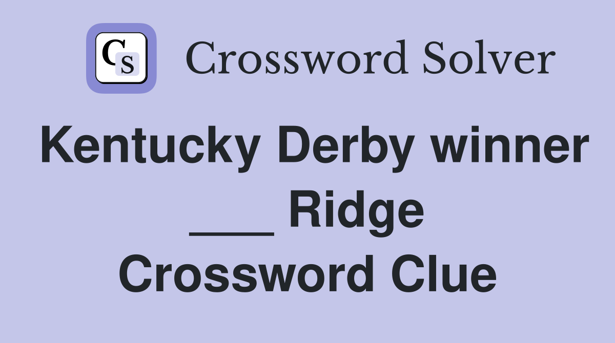 Kentucky Derby winner ___ Ridge Crossword Clue