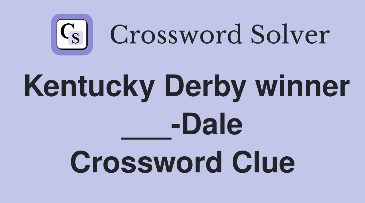 Kentucky Derby winner ___-Dale Crossword Clue