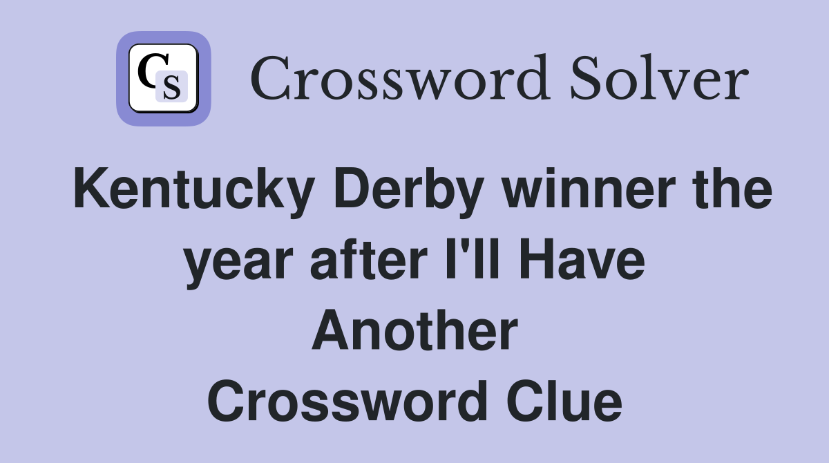 Kentucky Derby winner the year after I'll Have Another Crossword Clue