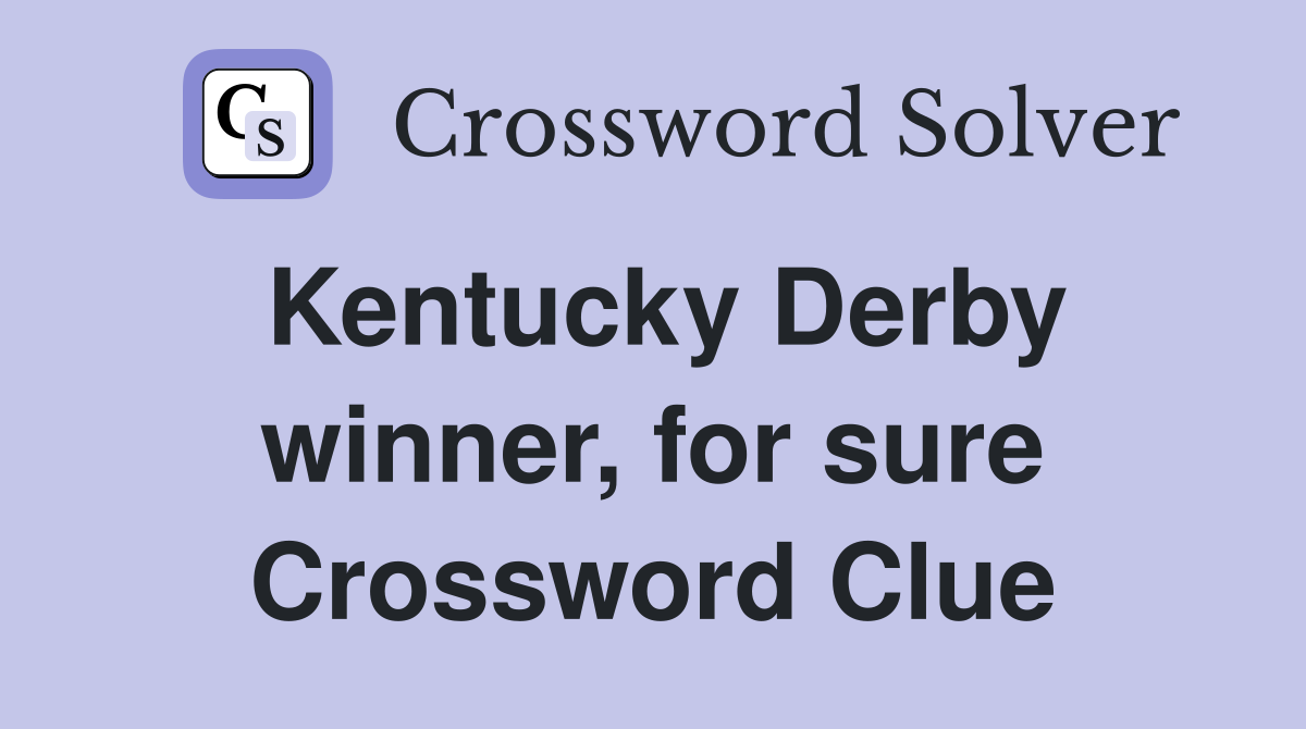 Kentucky Derby winner, for sure Crossword Clue