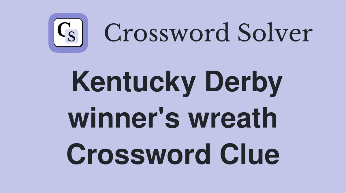Kentucky Derby winner's wreath Crossword Clue