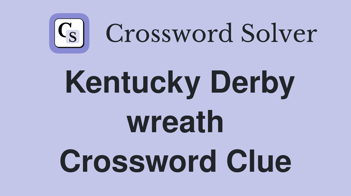 Kentucky Derby wreath Crossword Clue