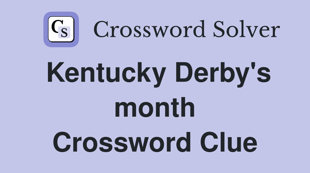 Kentucky Derby's month Crossword Clue