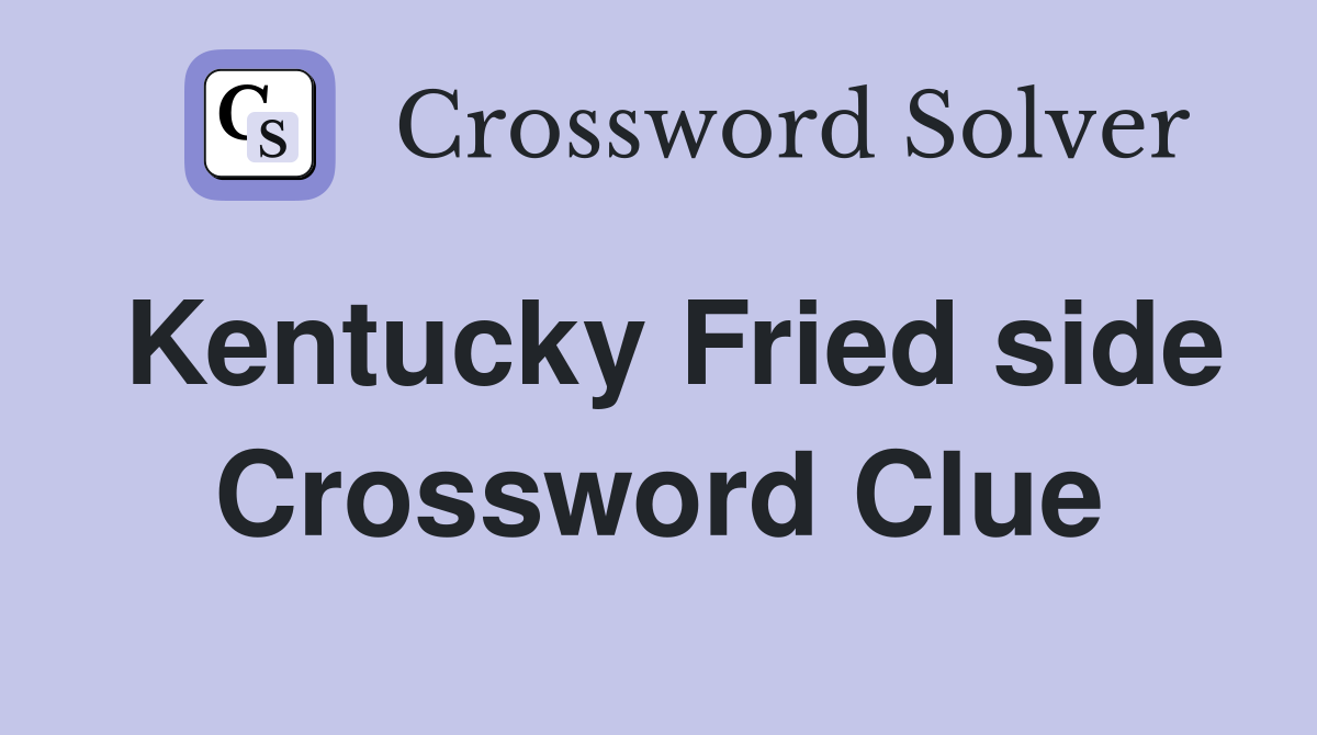 Kentucky Fried side Crossword Clue