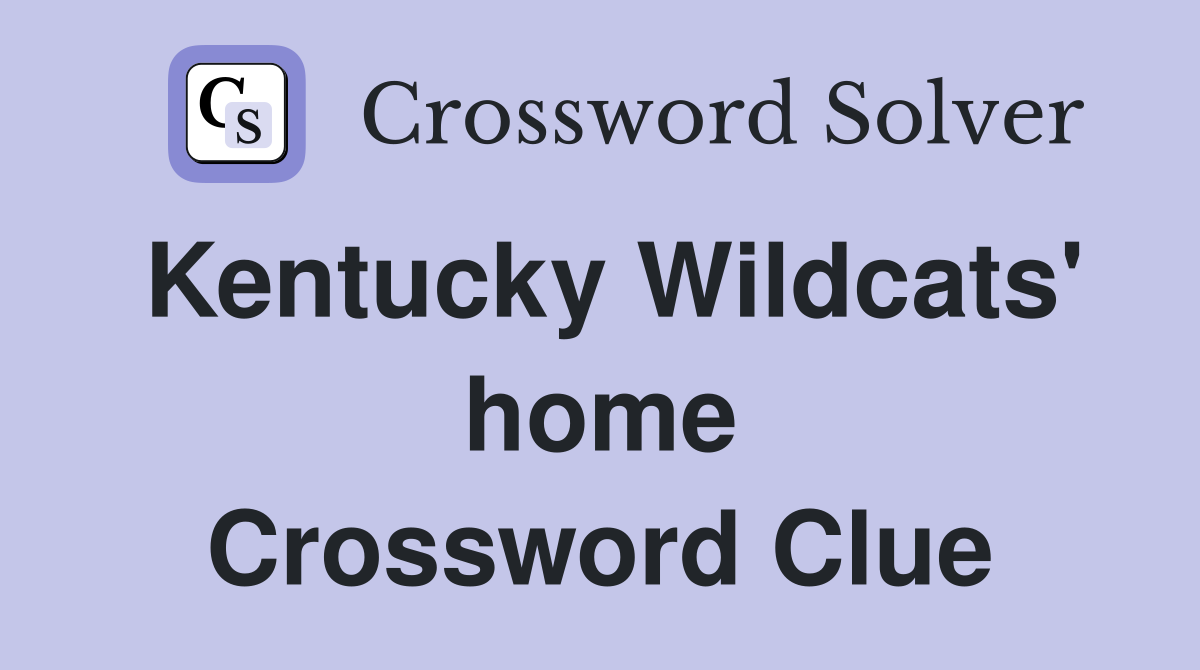 Kentucky Wildcats' home Crossword Clue