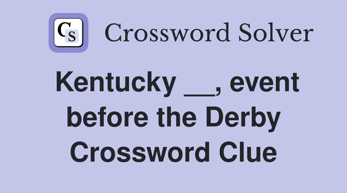 Kentucky __, event before the Derby Crossword Clue