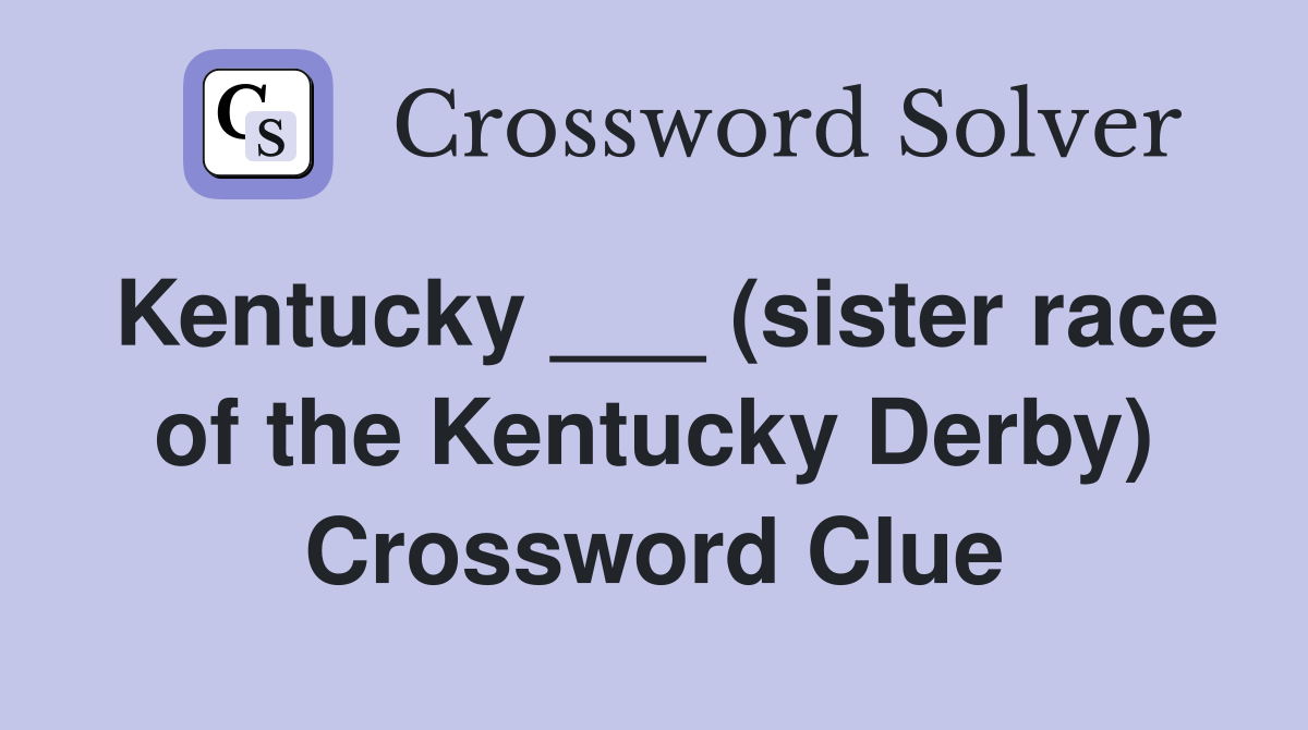 Kentucky ___ (sister race of the Kentucky Derby) Crossword Clue