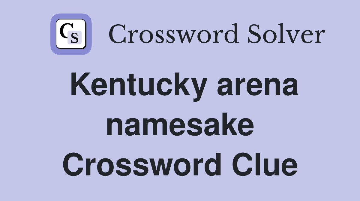 Kentucky arena namesake Crossword Clue
