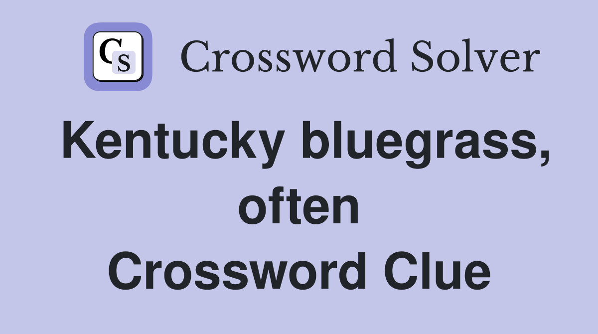 Kentucky bluegrass, often Crossword Clue