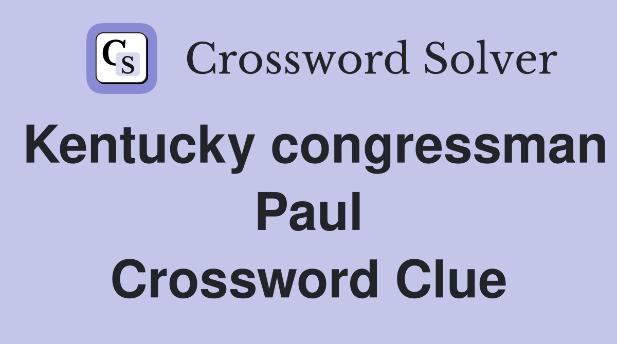 Kentucky congressman Paul Crossword Clue