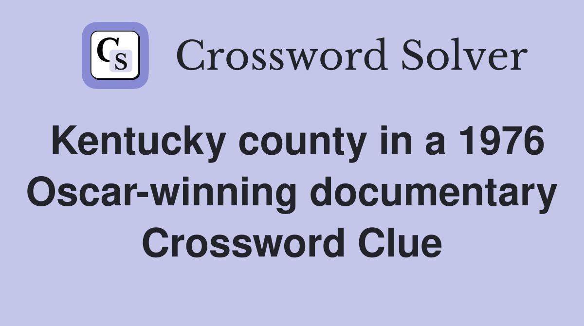 Kentucky county in a 1976 Oscar-winning documentary Crossword Clue