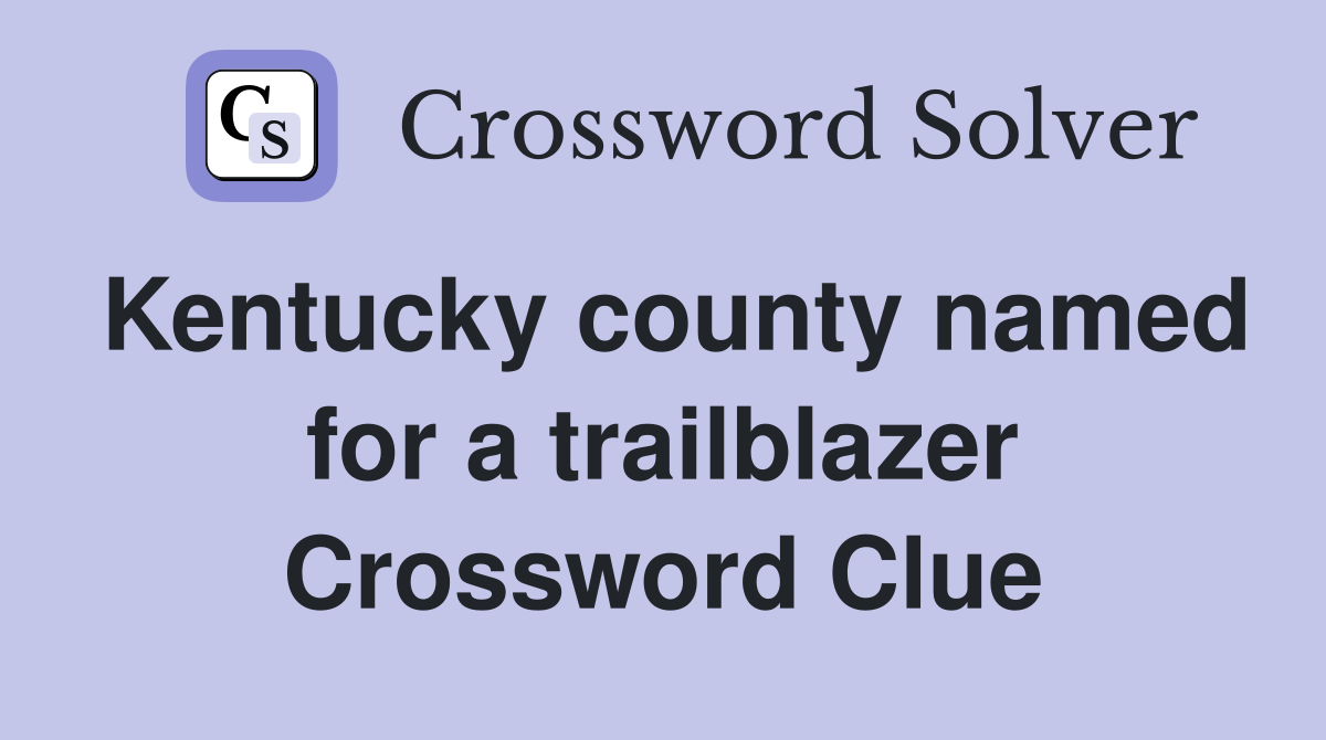 Kentucky county named for a trailblazer Crossword Clue