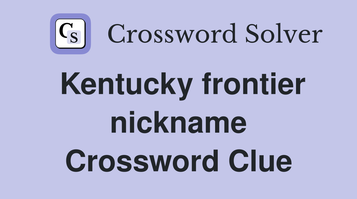 Kentucky frontier nickname Crossword Clue