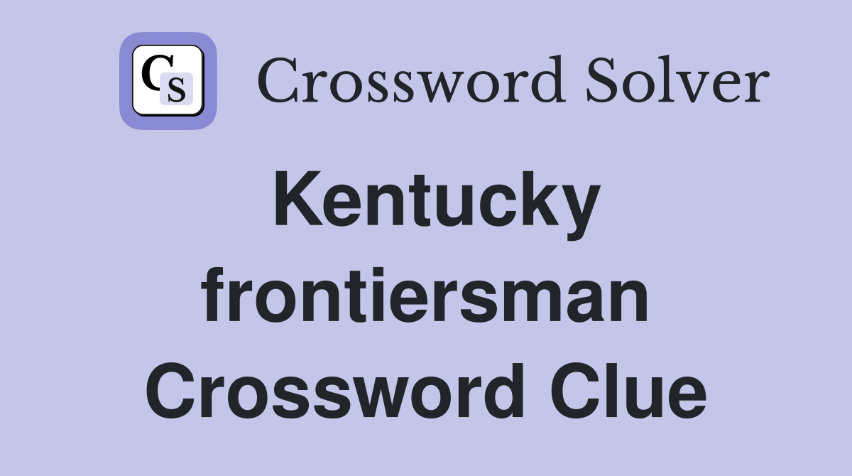Kentucky frontiersman Crossword Clue