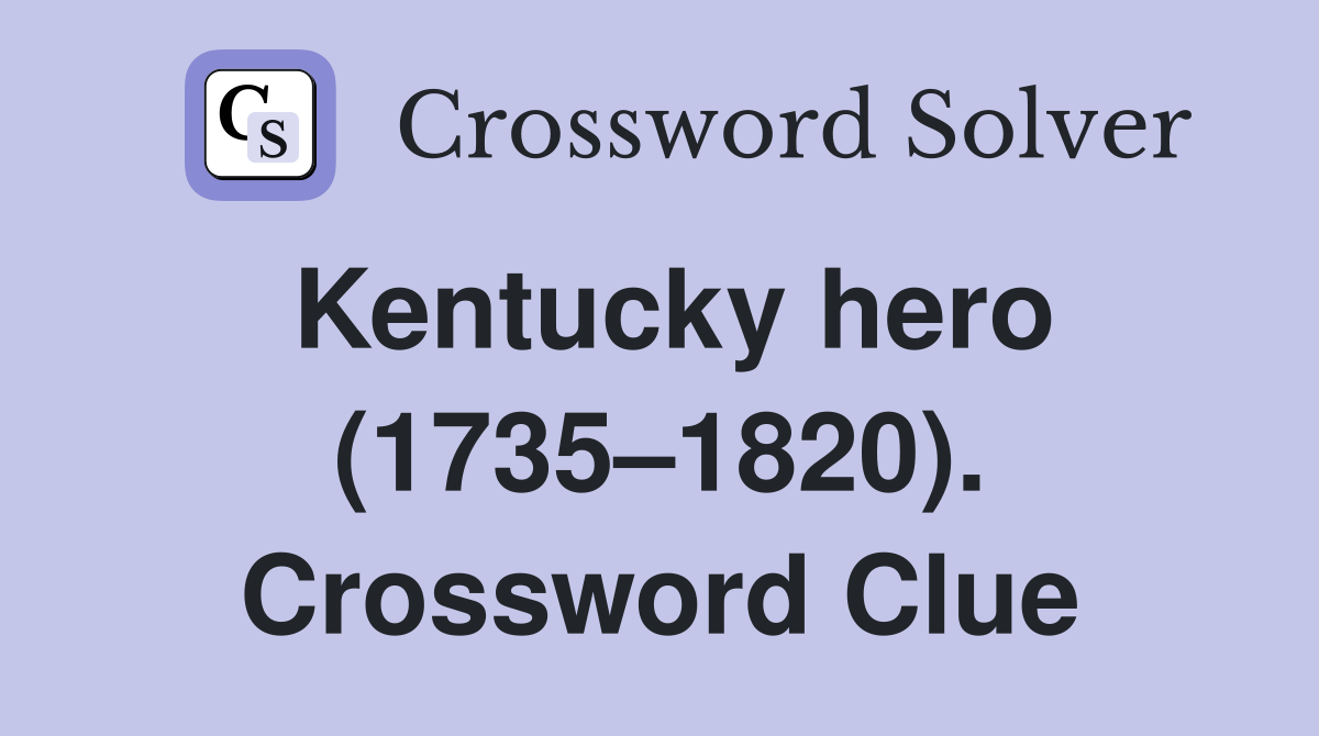 Kentucky hero (1735–1820). Crossword Clue