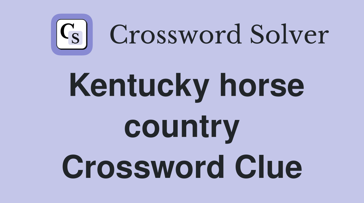 Kentucky horse country Crossword Clue