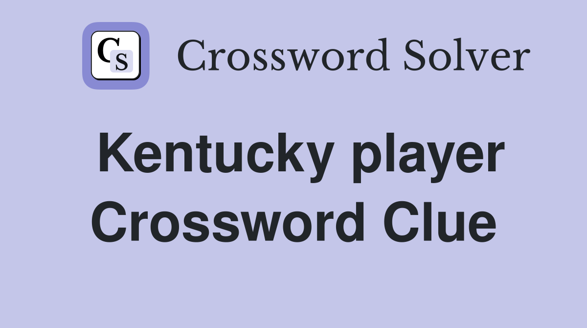 Kentucky player Crossword Clue