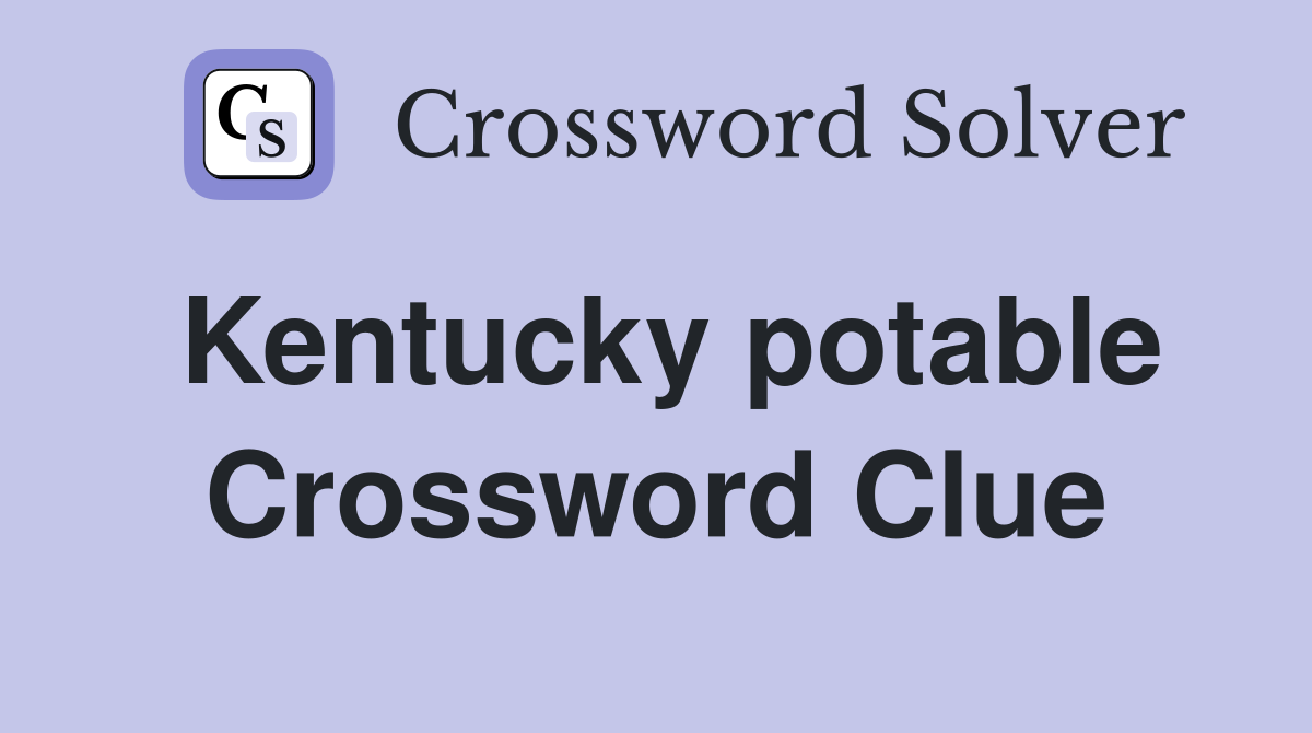 Kentucky potable Crossword Clue