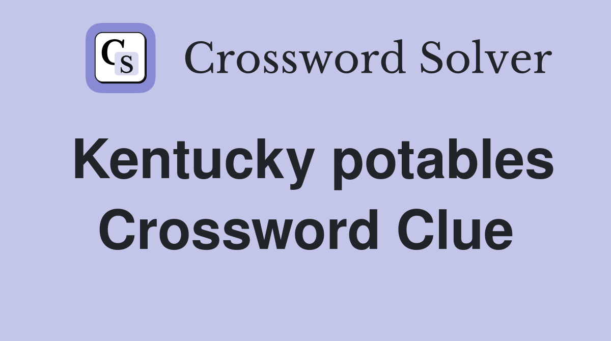 Kentucky potables Crossword Clue