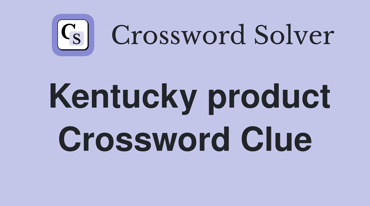 Kentucky product Crossword Clue
